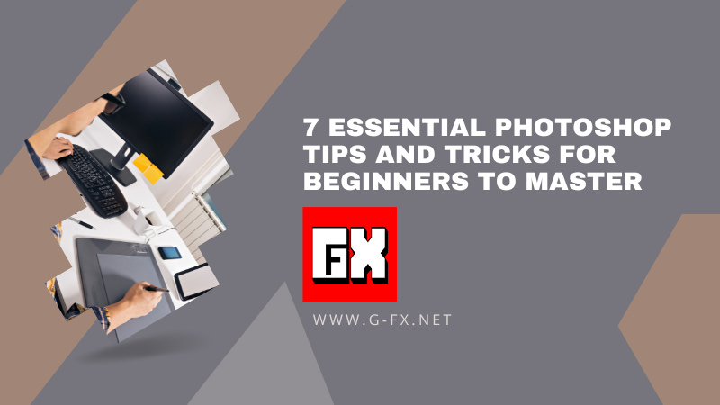 7 Essential Photoshop Tips and Tricks for Beginners to Master