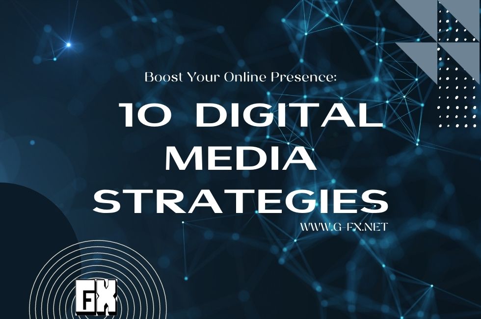 Boost Your Online Presence: 10 Digital Media Strategies