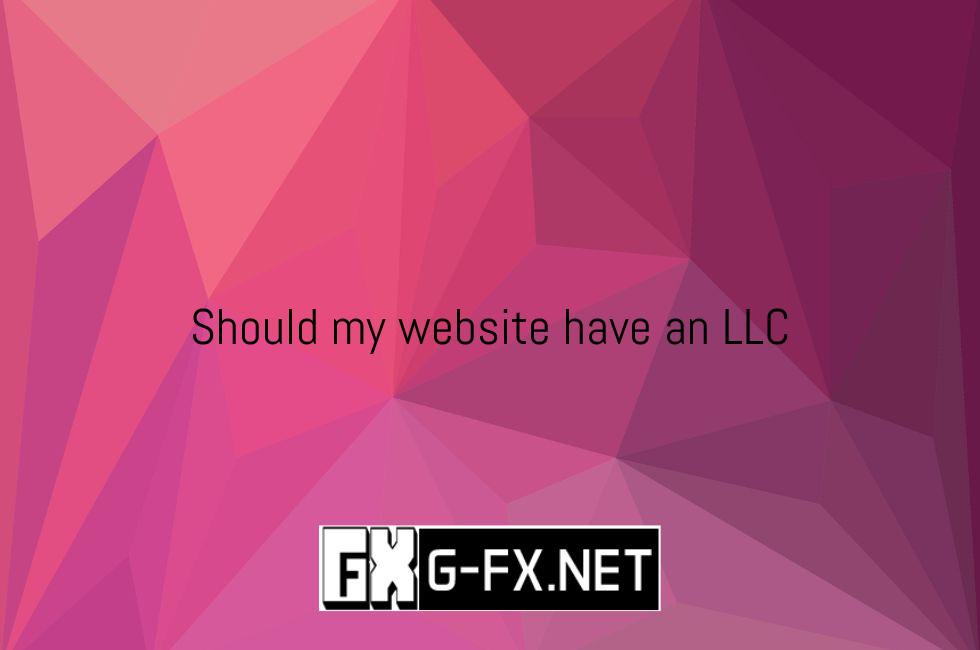 Should My Website Have An LLC