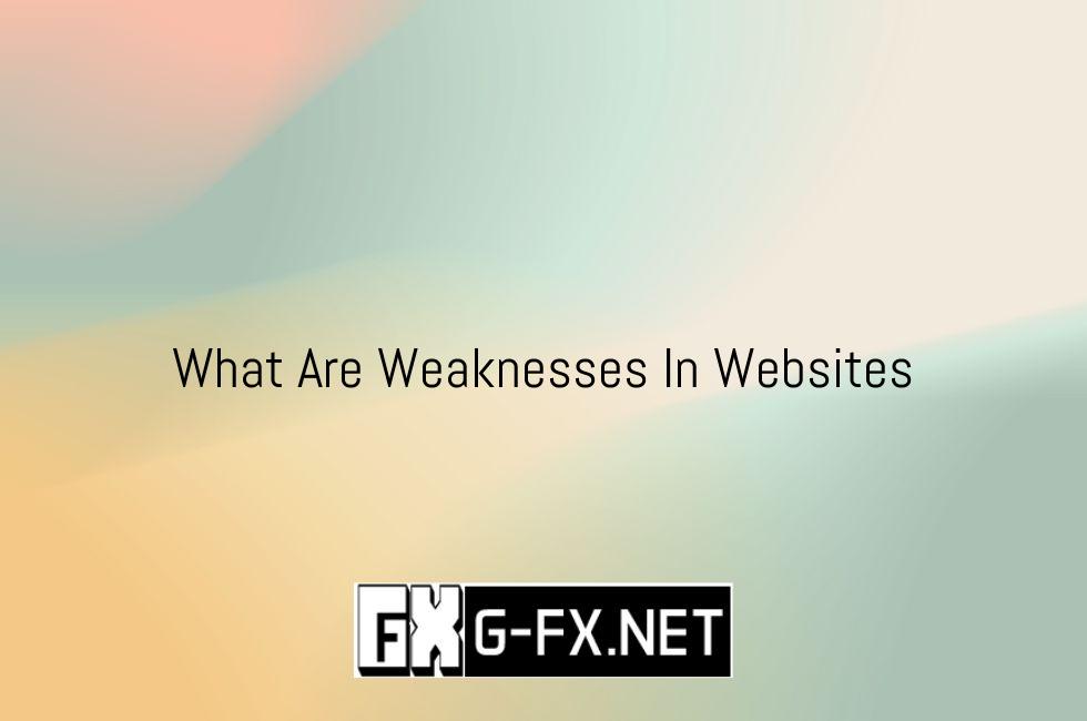 What_Are_Weaknesses_In_Websites
