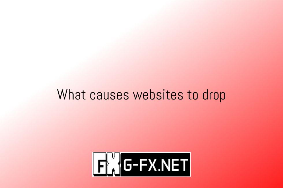 What Causes Websites To Drop