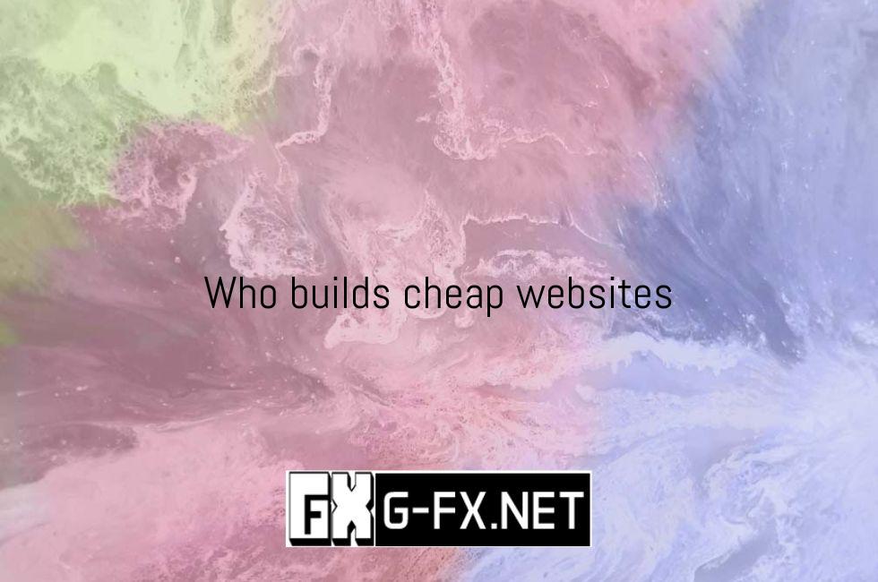 Who Builds Cheap Websites
