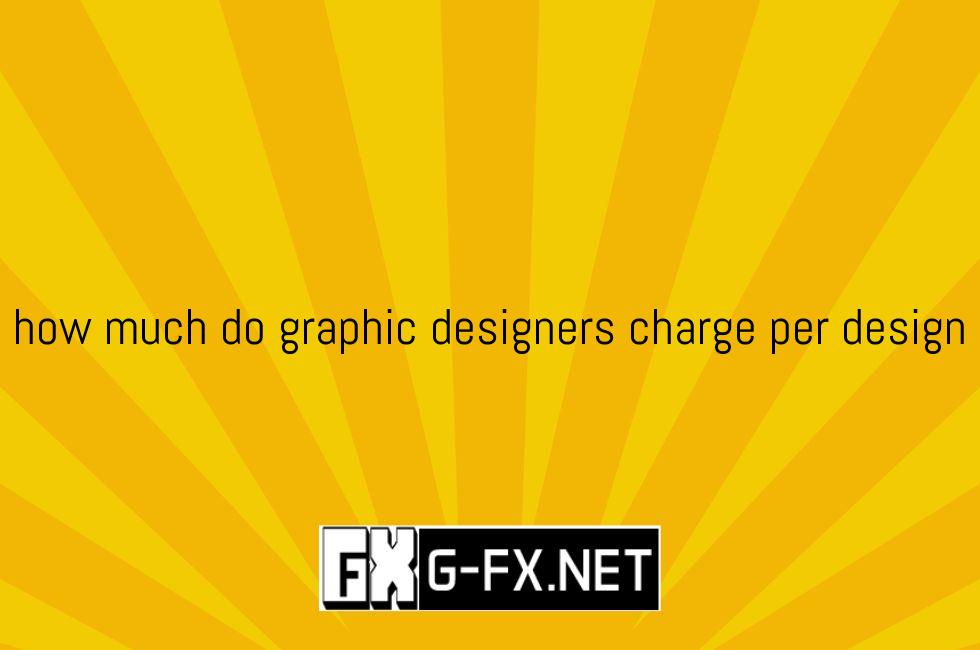 how_much_do_graphic_designers_charge_per_design